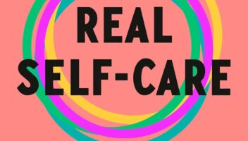 Real Self-Care: A Transformative Program for Redefining Wellness (Crystals, Cleanses, and Bubble Baths Not Included)