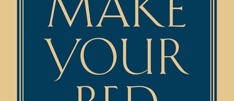 Make Your Bed: Little Things That Can Change Your Life...And Maybe the World