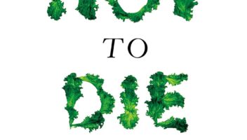 How Not to Die: Discover the Foods Scientifically Proven to Prevent and Reverse Disease