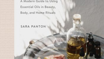 Essential Well Being: A Modern Guide to Using Essential Oils in Beauty, Body, and Home Rituals