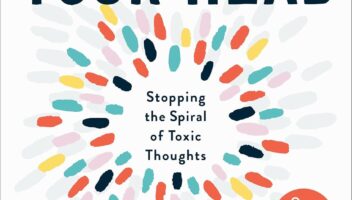 Get Out of Your Head: Stopping the Spiral of Toxic Thoughts