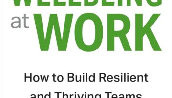 Wellbeing at Work: How to Build Resilient and Thriving Teams