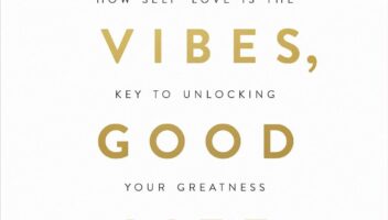 Good Vibes, Good Life: How Self-Love Is the Key to Unlocking Your Greatness