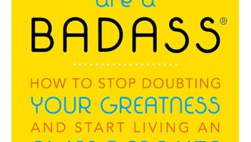 You Are a Badass: How to Stop Doubting Your Greatness and Start Living an Awesome Life