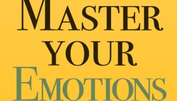 Master Your Emotions: A Practical Guide to Overcome Negativity and Better Manage Your Feelings (Mastery Series)