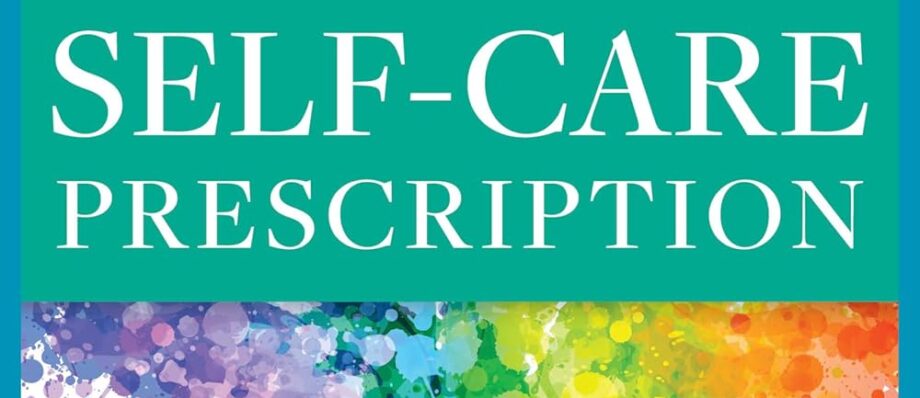 The Self Care Prescription: Powerful Solutions to Manage Stress, Reduce Anxiety & Increase Wellbeing