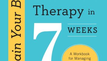 Retrain Your Brain: Cognitive Behavioral Therapy in 7 Weeks: A Workbook for Managing Depression and Anxiety (Retrain Your Brain with CBT)