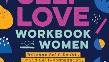 Self-Love Workbook for Women: Release Self-Doubt, Build Self-Compassion, and Embrace Who You Are (Self-Love Workbook and Journal)