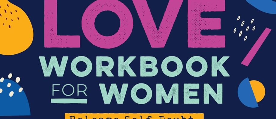 Self-Love Workbook for Women: Release Self-Doubt, Build Self-Compassion, and Embrace Who You Are (Self-Love Workbook and Journal)