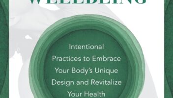 The Anatomy of Wellbeing: Intentional Practices to Embrace Your Body's Unique Design and Revitalize Your Health