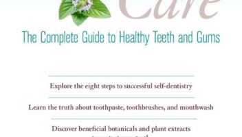 Holistic Dental Care: The Complete Guide to Healthy Teeth and Gums