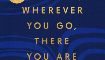 Wherever You Go, There You Are: Mindfulness Meditation in Everyday Life