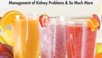 Smoothies for Kidney Health: A Delicious Approach to the Prevention and Management of Kidney Problems and So Much More