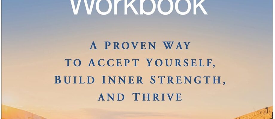 The Mindful Self-Compassion Workbook: A Proven Way to Accept Yourself, Build Inner Strength, and Thrive