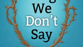 The Things We Don't Say: An Anthology of Chronic Illness Truths