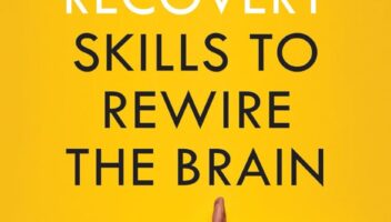 Addiction Recovery Skills to Rewire the Brain: A Mindful Workbook to Understand Addiction, Stop Unhealthy Behaviors, Manage Cravings, and Prevent Relapse to Start Living a Mentally Healthy Life