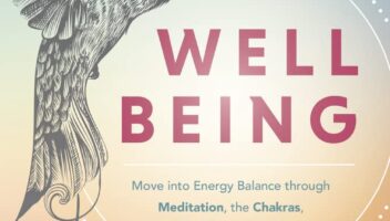 Well-Being: Move into Energy Balance through Meditation, the Chakras, the Five Elements & Feng Shui