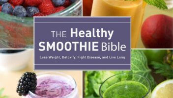 The Healthy Smoothie Bible: Lose Weight, Detoxify, Fight Disease, and Live Long