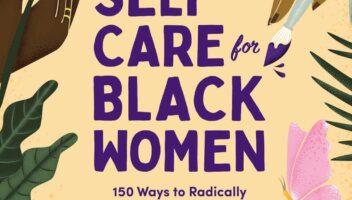 Self-Care for Black Women: 150 Ways to Radically Accept & Prioritize Your Mind, Body, & Soul (Self-Care for Black Women Series)