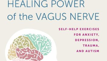 Accessing the Healing Power of the Vagus Nerve: Self-Help Exercises for Anxiety, Depression, Trauma, and Autism