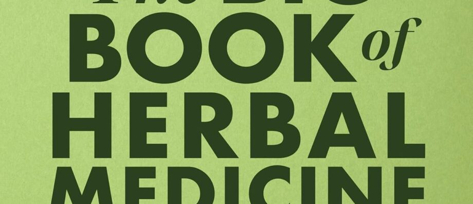 The Big Book of Herbal Medicine: 300 Natural Remedies for Health and Wellness