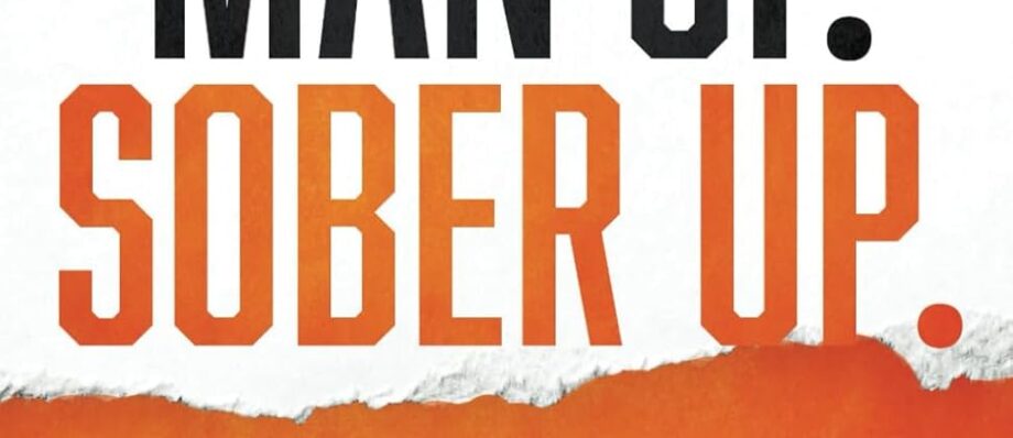 Man Up. Sober Up: Eight Powerful Steps to Reclaim Respect, Conquer Isolation, and Thrive in Recovery